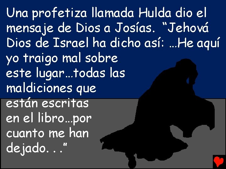 Una profetiza llamada Hulda dio el mensaje de Dios a Josías. “Jehová Dios de