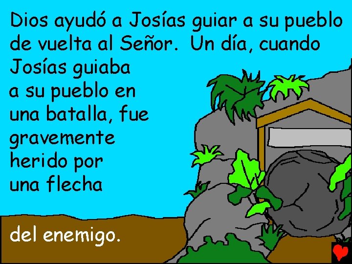 Dios ayudó a Josías guiar a su pueblo de vuelta al Señor. Un día,