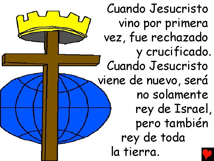 Cuando Jesucristo vino por primera vez, fue rechazado y crucificado. Cuando Jesucristo viene de