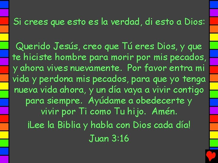 Si crees que esto es la verdad, di esto a Dios: Querido Jesús, creo