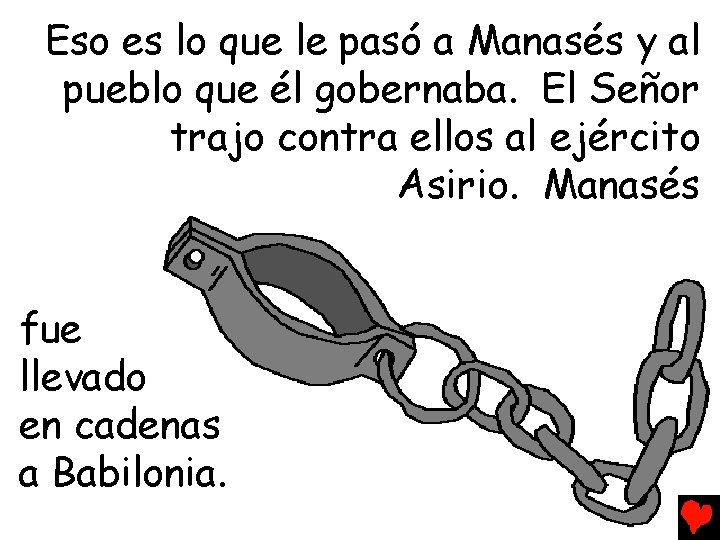 Eso es lo que le pasó a Manasés y al pueblo que él gobernaba.