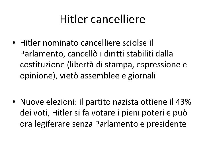 Hitler cancelliere • Hitler nominato cancelliere sciolse il Parlamento, cancellò i diritti stabiliti dalla