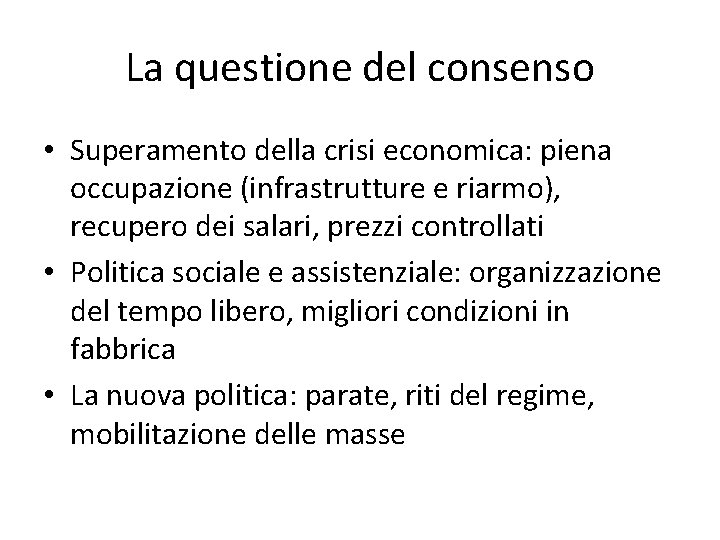 La questione del consenso • Superamento della crisi economica: piena occupazione (infrastrutture e riarmo),