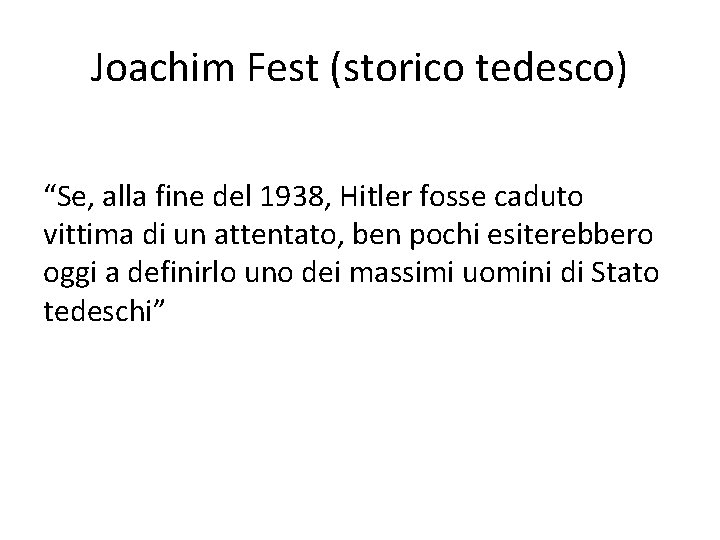 Joachim Fest (storico tedesco) “Se, alla fine del 1938, Hitler fosse caduto vittima di