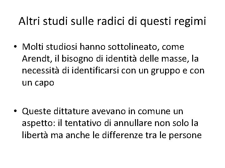 Altri studi sulle radici di questi regimi • Molti studiosi hanno sottolineato, come Arendt,