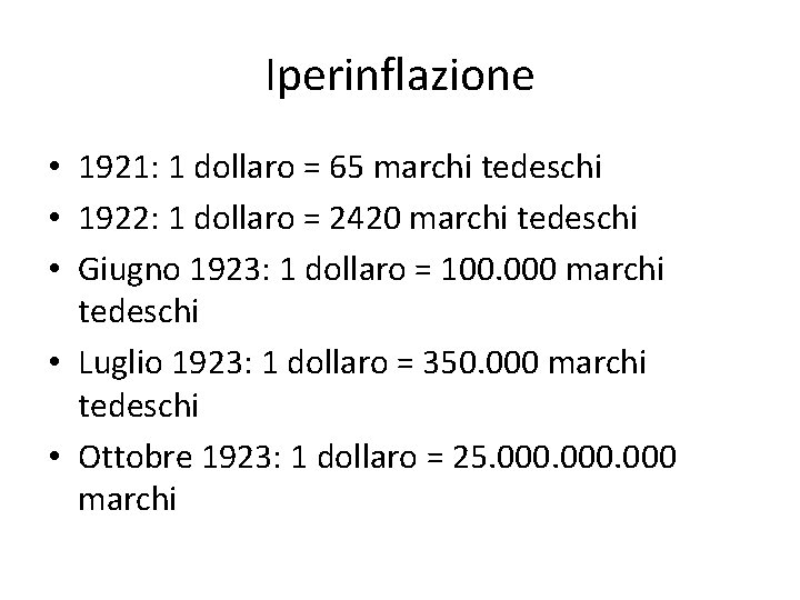 Iperinflazione • 1921: 1 dollaro = 65 marchi tedeschi • 1922: 1 dollaro =