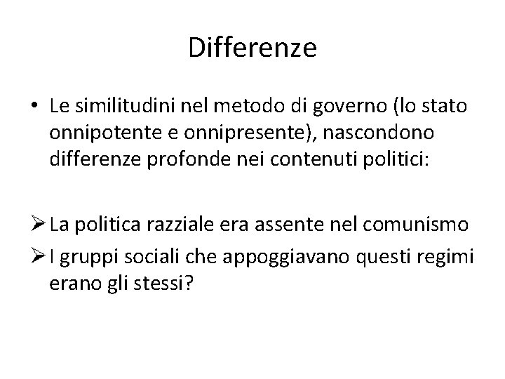 Differenze • Le similitudini nel metodo di governo (lo stato onnipotente e onnipresente), nascondono