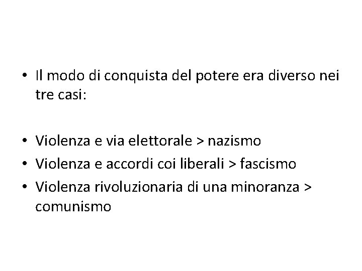  • Il modo di conquista del potere era diverso nei tre casi: •