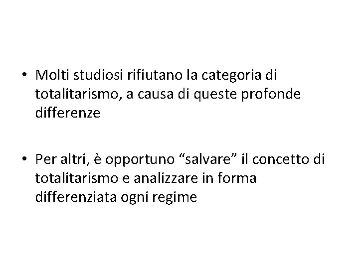  • Molti studiosi rifiutano la categoria di totalitarismo, a causa di queste profonde