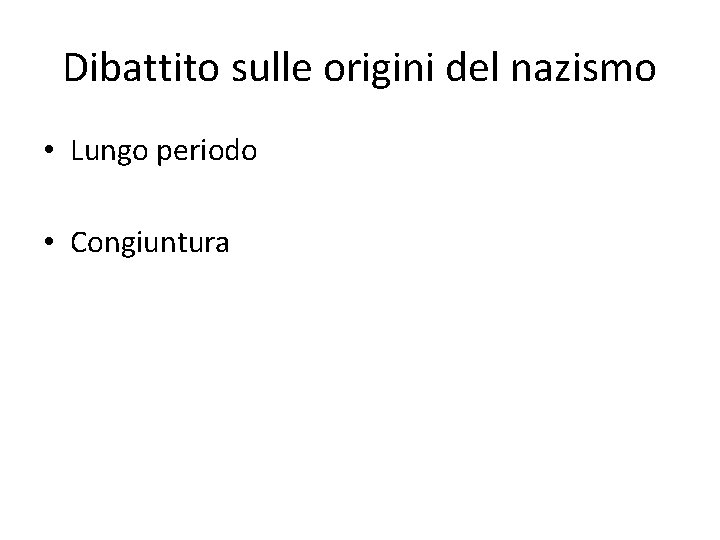 Dibattito sulle origini del nazismo • Lungo periodo • Congiuntura 