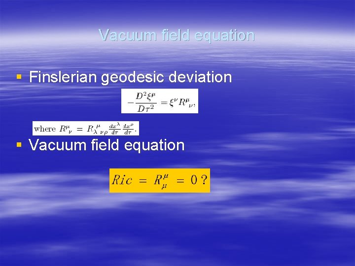 Vacuum field equation § Finslerian geodesic deviation § Vacuum field equation 