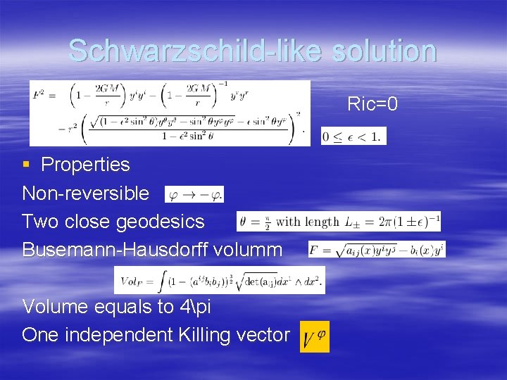 Schwarzschild-like solution Ric=0 § Properties Non-reversible Two close geodesics Busemann-Hausdorff volumm Volume equals to