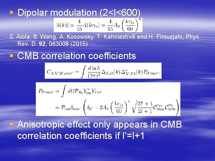 § Dipolar modulation (2<l<600) S. Aiola, B. Wang, A. Kosowsky, T. Kahniashvili and H.