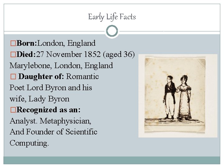Early Life Facts �Born: London, England �Died: 27 November 1852 (aged 36) Marylebone, London,