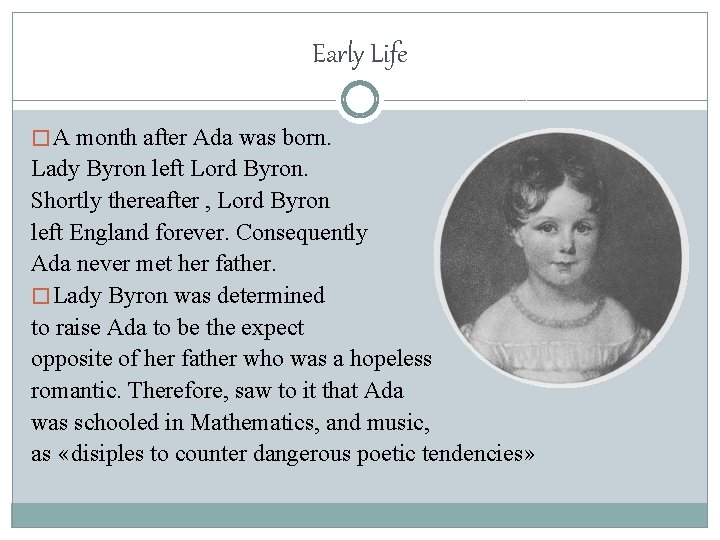 Early Life � A month after Ada was born. Lady Byron left Lord Byron.