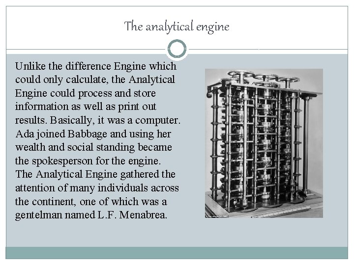 The analytical engine Unlike the difference Engine which could only calculate, the Analytical Engine