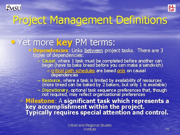Project Management Definitions • Yet more key PM terms: • Dependencies: Links between project