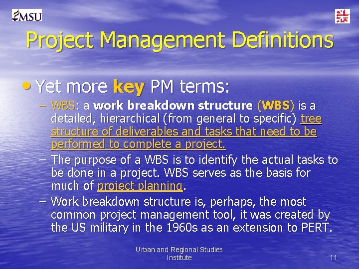 Project Management Definitions • Yet more key PM terms: – WBS: a work breakdown