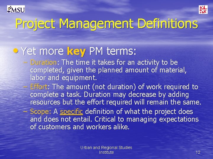 Project Management Definitions • Yet more key PM terms: – Duration: The time it