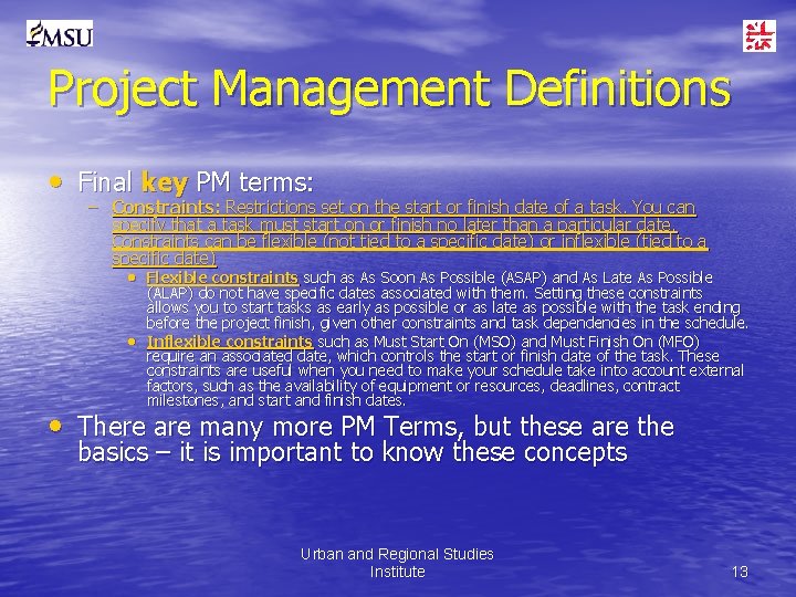 Project Management Definitions • Final key PM terms: – Constraints: Restrictions set on the