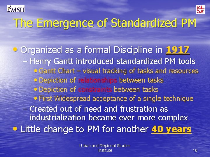 The Emergence of Standardized PM • Organized as a formal Discipline in 1917 –