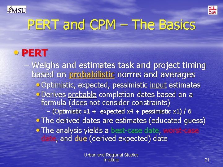PERT and CPM – The Basics • PERT – Weighs and estimates task and