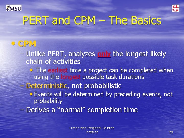 PERT and CPM – The Basics • CPM – Unlike PERT, analyzes only the