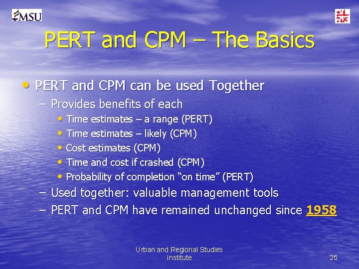 PERT and CPM – The Basics • PERT and CPM can be used Together