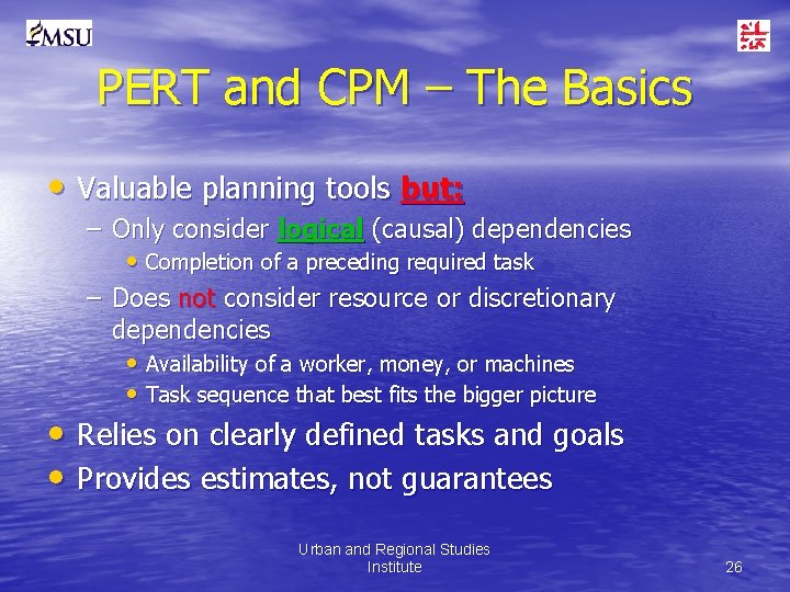 PERT and CPM – The Basics • Valuable planning tools but: – Only consider