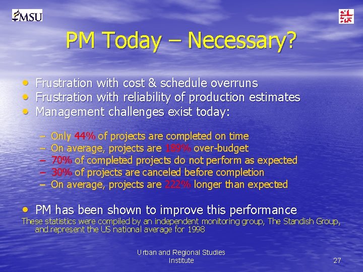 PM Today – Necessary? • Frustration with cost & schedule overruns • Frustration with