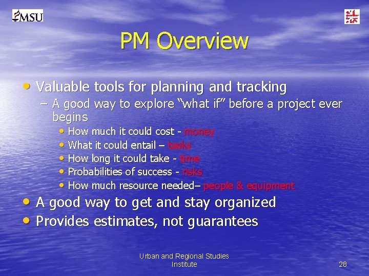 PM Overview • Valuable tools for planning and tracking – A good way to