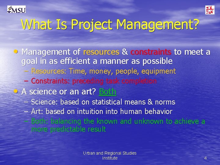 What Is Project Management? • Management of resources & constraints to meet a goal