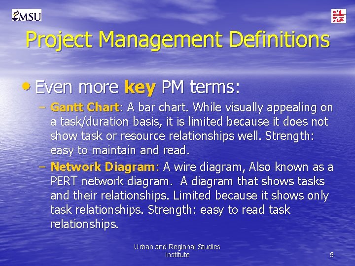 Project Management Definitions • Even more key PM terms: – Gantt Chart: A bar