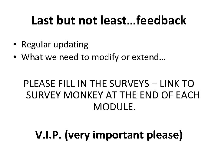 Last but not least…feedback • Regular updating • What we need to modify or