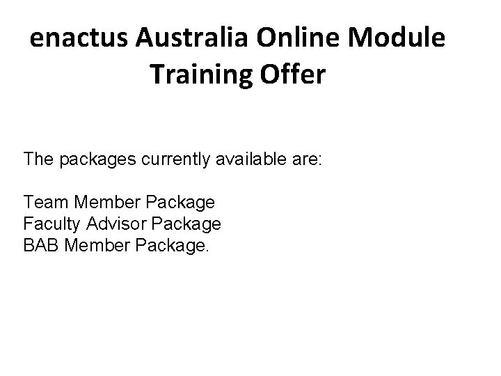 enactus Australia Online Module Training Offer The packages currently available are: Team Member Package