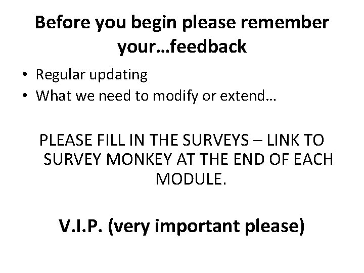 Before you begin please remember your…feedback • Regular updating • What we need to