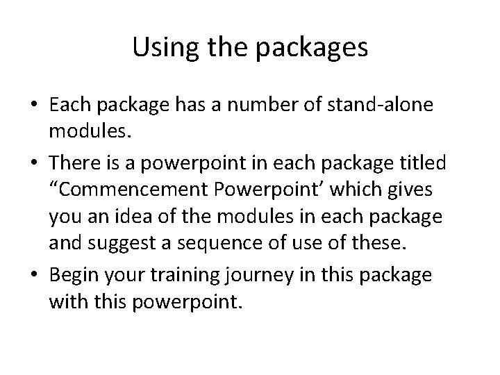 Using the packages • Each package has a number of stand-alone modules. • There