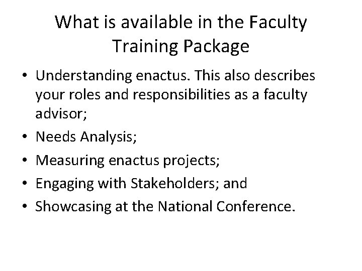 What is available in the Faculty Training Package • Understanding enactus. This also describes