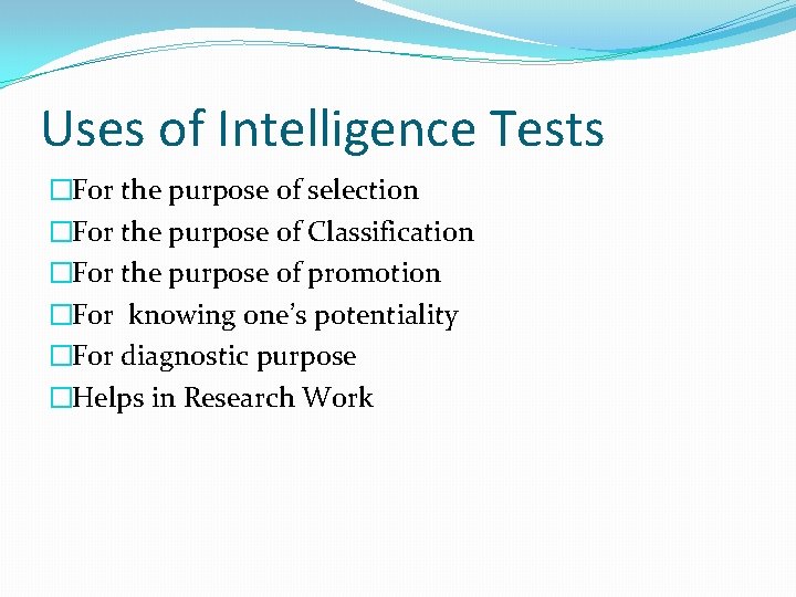 Uses of Intelligence Tests �For the purpose of selection �For the purpose of Classification