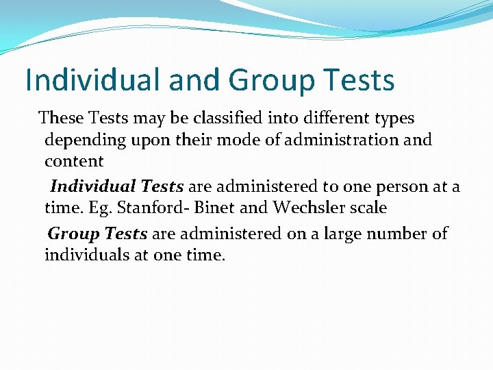 Individual and Group Tests These Tests may be classified into different types depending upon