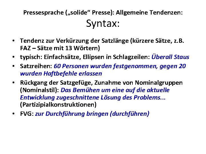 Pressesprache („solide“ Presse): Allgemeine Tendenzen: Syntax: • Tendenz zur Verkürzung der Satzlänge (kürzere Sätze,