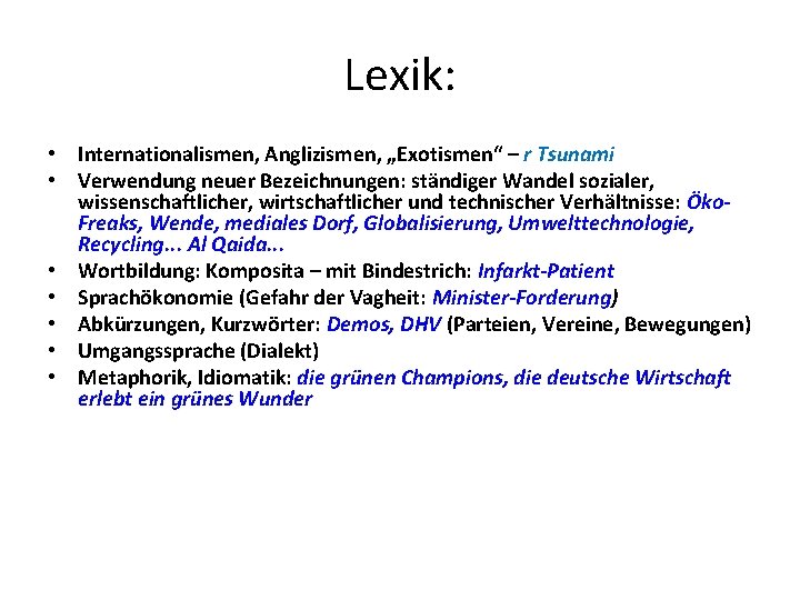 Lexik: • Internationalismen, Anglizismen, „Exotismen“ – r Tsunami • Verwendung neuer Bezeichnungen: ständiger Wandel