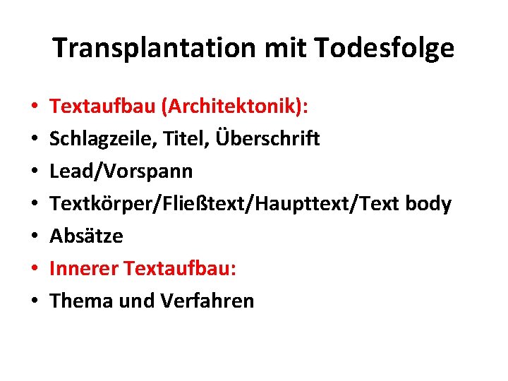 Transplantation mit Todesfolge • • Textaufbau (Architektonik): Schlagzeile, Titel, Überschrift Lead/Vorspann Textkörper/Fließtext/Haupttext/Text body Absätze