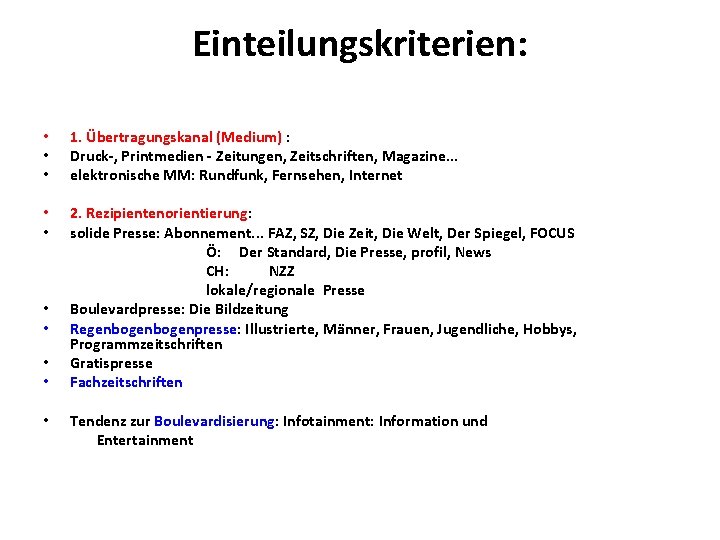 Einteilungskriterien: • • • 1. Übertragungskanal (Medium) : Druck-, Printmedien - Zeitungen, Zeitschriften, Magazine.