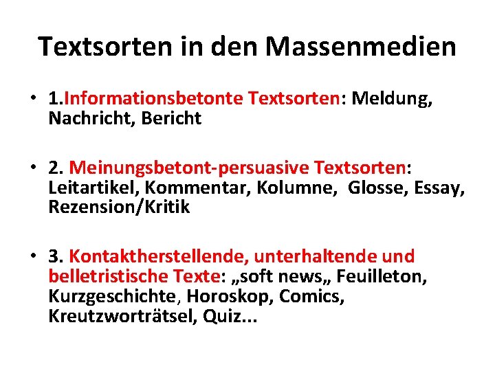 Textsorten in den Massenmedien • 1. Informationsbetonte Textsorten: Meldung, Nachricht, Bericht • 2. Meinungsbetont-persuasive