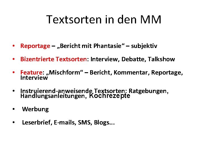 Textsorten in den MM • Reportage – „Bericht mit Phantasie“ – subjektiv • Bizentrierte