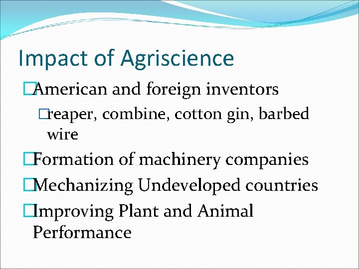 Impact of Agriscience �American and foreign inventors �reaper, combine, cotton gin, barbed wire �Formation