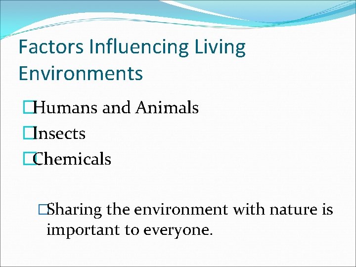 Factors Influencing Living Environments �Humans and Animals �Insects �Chemicals �Sharing the environment with nature