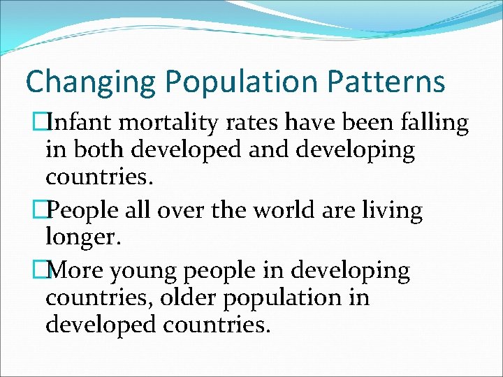 Changing Population Patterns �Infant mortality rates have been falling in both developed and developing