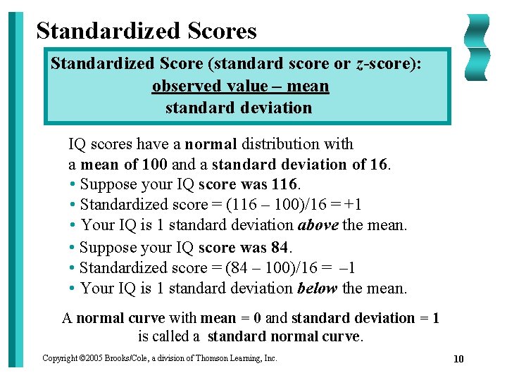 Standardized Scores Standardized Score (standard score or z-score): observed value – mean standard deviation